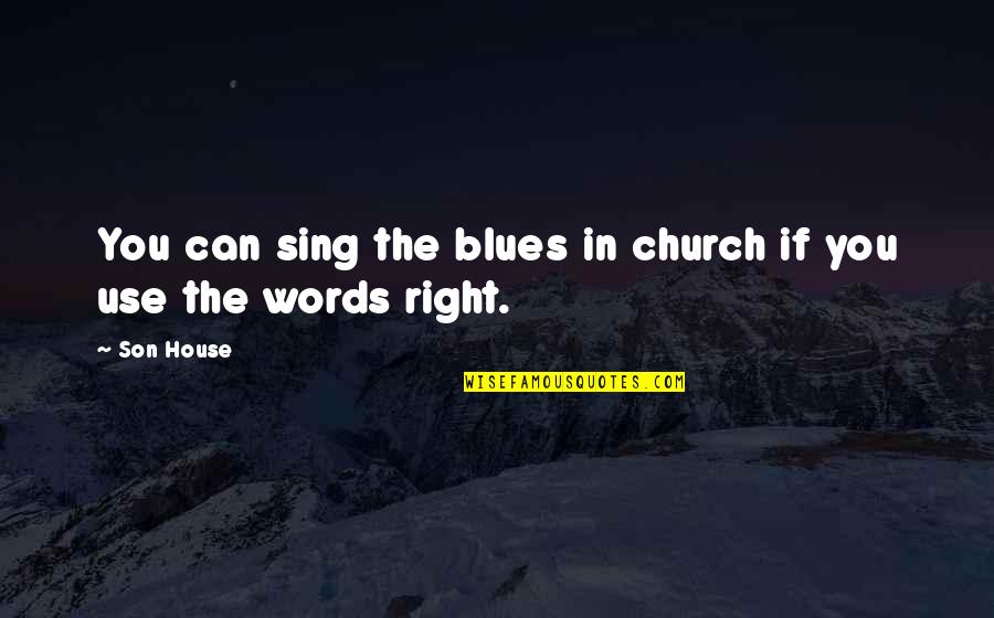 Words For My Son Quotes By Son House: You can sing the blues in church if