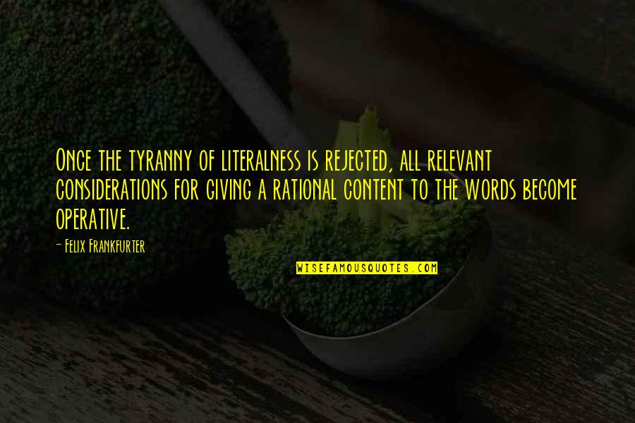 Words For Quotes By Felix Frankfurter: Once the tyranny of literalness is rejected, all