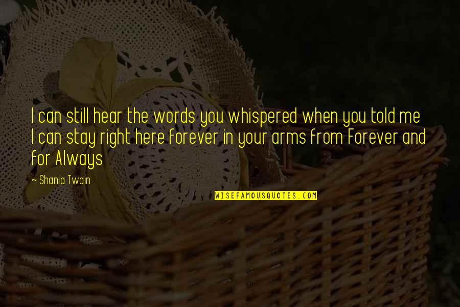 Words For Quotes By Shania Twain: I can still hear the words you whispered