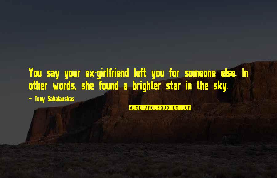 Words For Quotes By Tony Sakalauskas: You say your ex-girlfriend left you for someone
