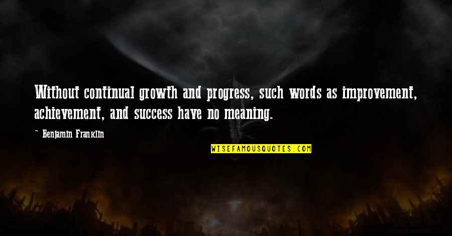 Words For Success Quotes By Benjamin Franklin: Without continual growth and progress, such words as