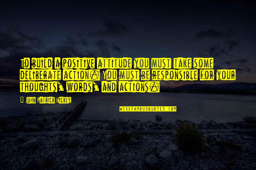 Words For Success Quotes By John Patrick Hickey: To build a positive attitude you must take