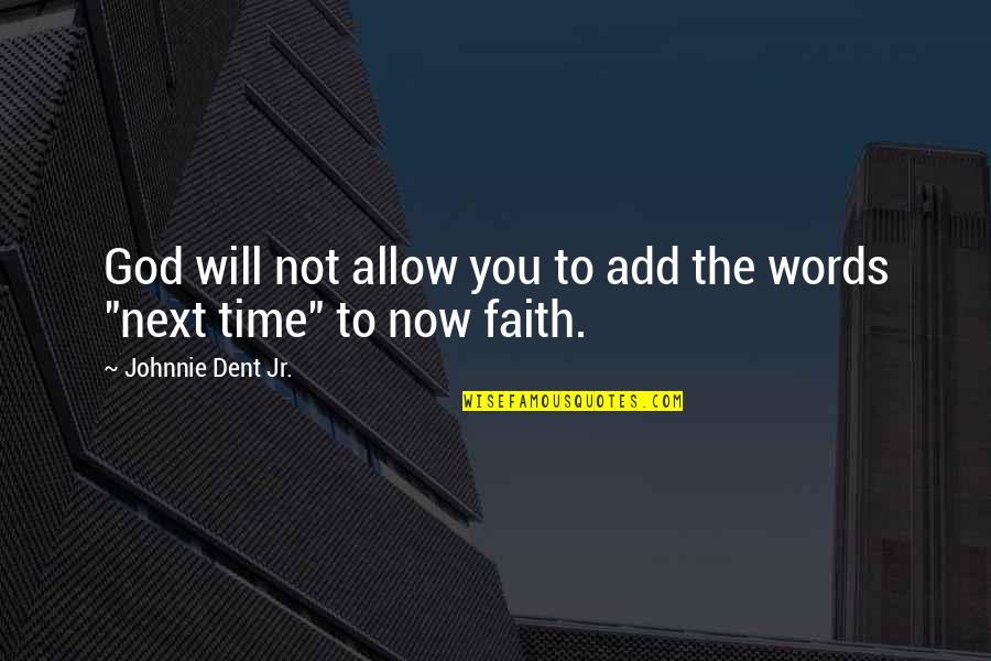 Words For Success Quotes By Johnnie Dent Jr.: God will not allow you to add the