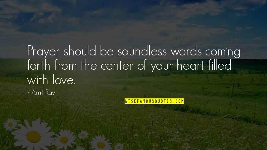 Words From The Heart Quotes By Amit Ray: Prayer should be soundless words coming forth from Words From The Heart Quotes By Amit Ray: Prayer should be soundless words coming forth from