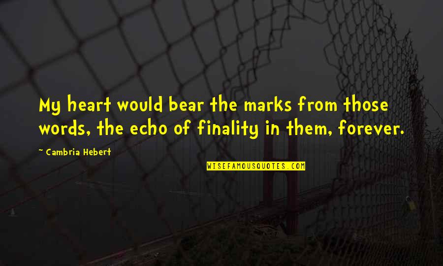 Words From The Heart Quotes By Cambria Hebert: My heart would bear the marks from those Words From The Heart Quotes By Cambria Hebert: My heart would bear the marks from those
