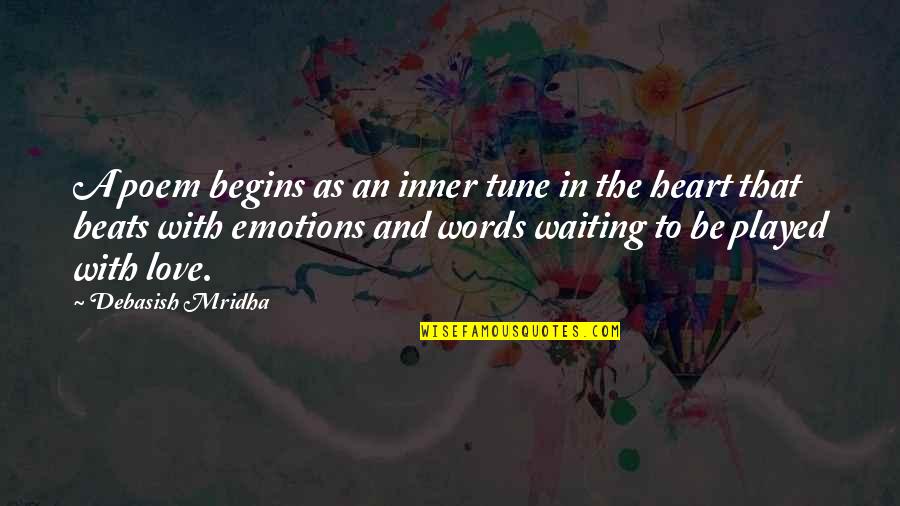 Words From The Heart Quotes By Debasish Mridha: A poem begins as an inner tune in Words From The Heart Quotes By Debasish Mridha: A poem begins as an inner tune in