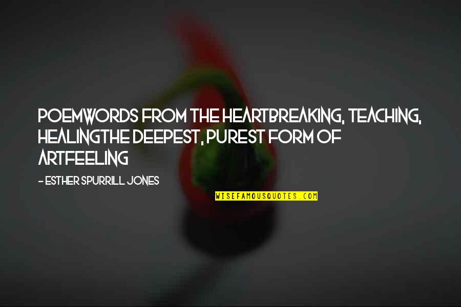 Words From The Heart Quotes By Esther Spurrill Jones: PoemWords from the heartBreaking, teaching, healingThe deepest, purest Words From The Heart Quotes By Esther Spurrill Jones: PoemWords from the heartBreaking, teaching, healingThe deepest, purest