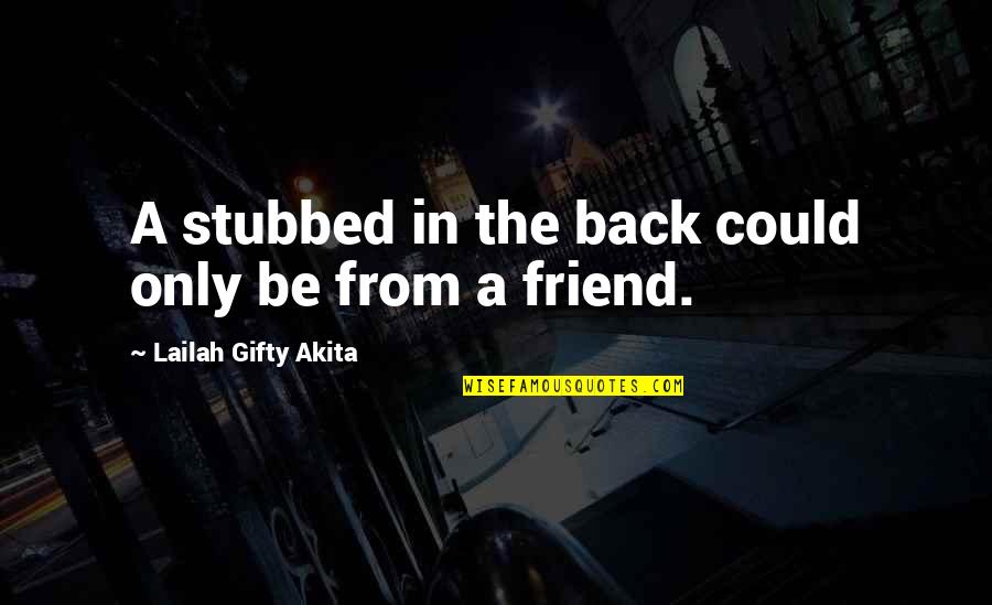 Words From The Heart Quotes By Lailah Gifty Akita: A stubbed in the back could only be Words From The Heart Quotes By Lailah Gifty Akita: A stubbed in the back could only be