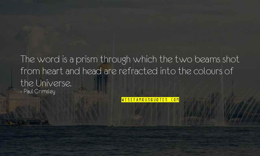 Words From The Heart Quotes By Paul Grimsley: The word is a prism through which the Words From The Heart Quotes By Paul Grimsley: The word is a prism through which the
