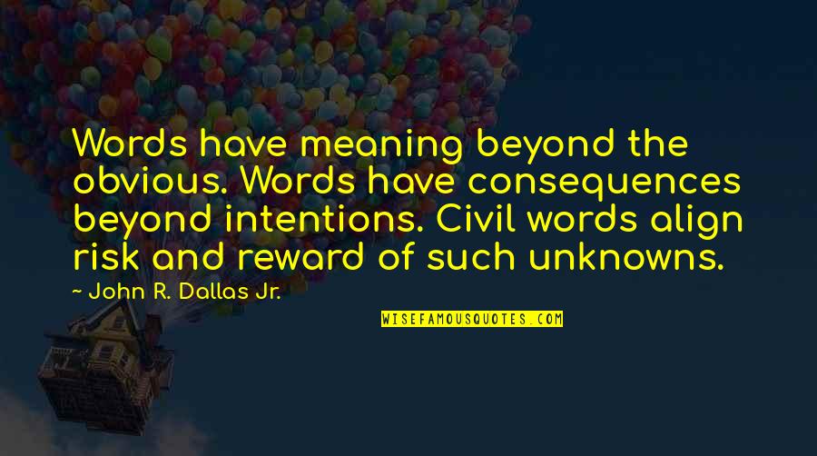 Words Have No Meaning Quotes By John R. Dallas Jr.: Words have meaning beyond the obvious. Words have