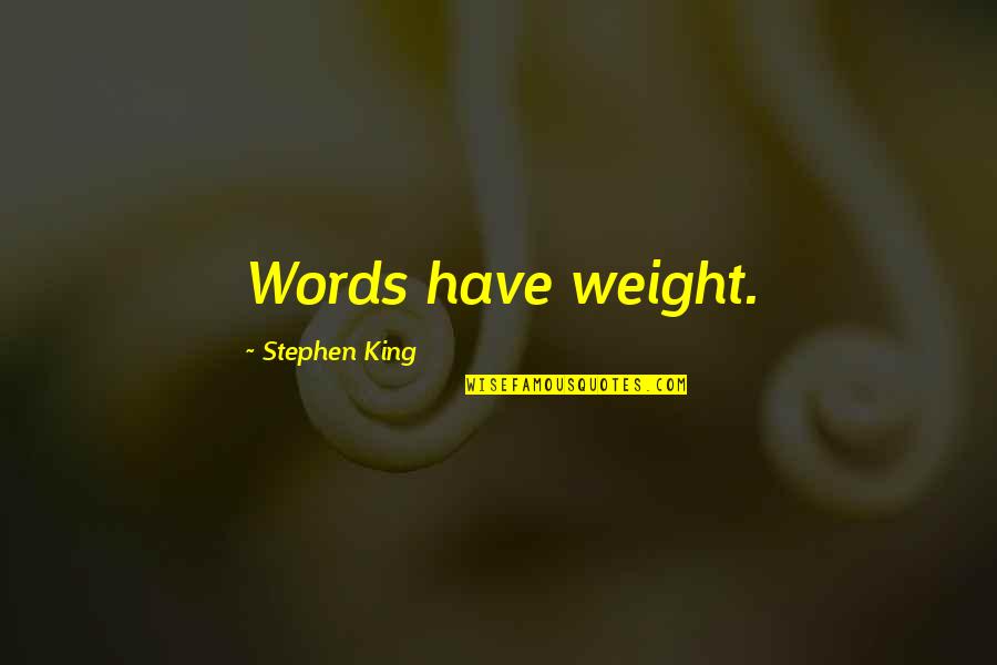 Words Have No Meaning Quotes By Stephen King: Words have weight.