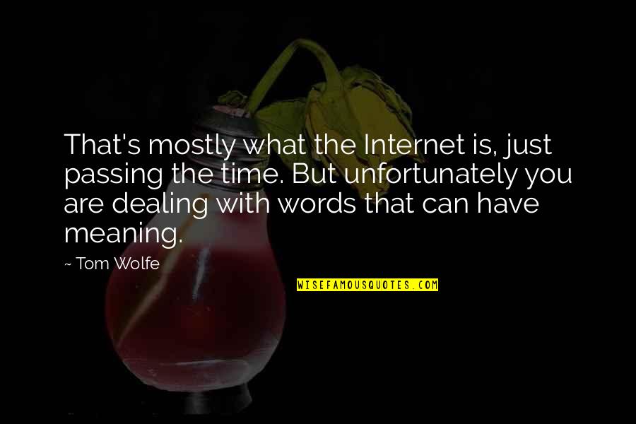 Words Have No Meaning Quotes By Tom Wolfe: That's mostly what the Internet is, just passing