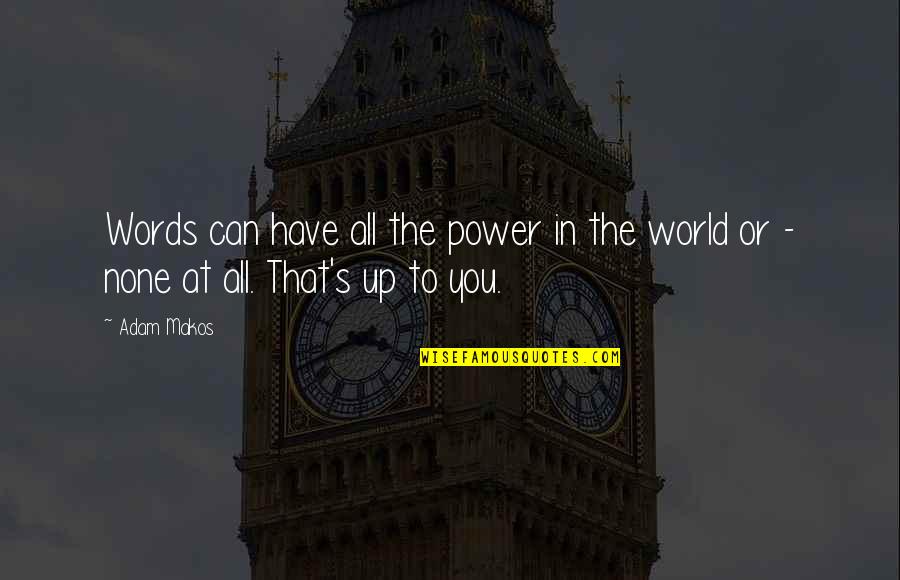 Words Have Power Quotes By Adam Makos: Words can have all the power in the