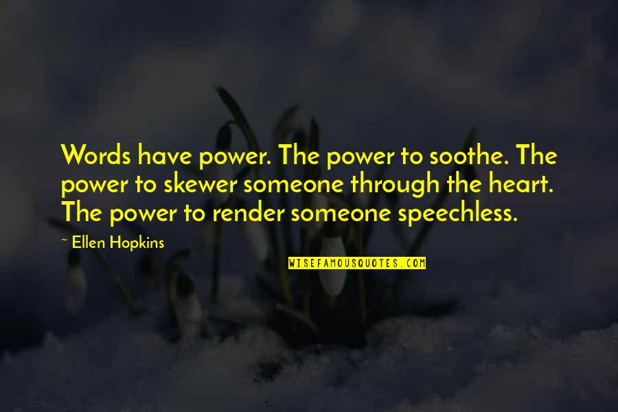 Words Have Power Quotes By Ellen Hopkins: Words have power. The power to soothe. The