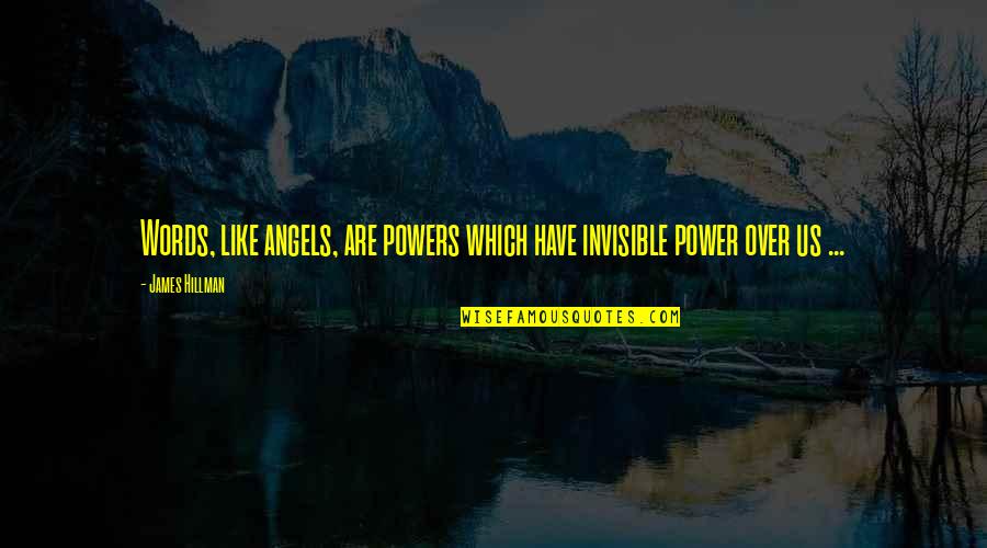 Words Have Power Quotes By James Hillman: Words, like angels, are powers which have invisible