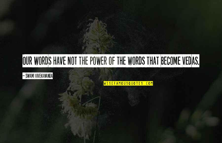 Words Have Power Quotes By Swami Vivekananda: Our words have not the power of the