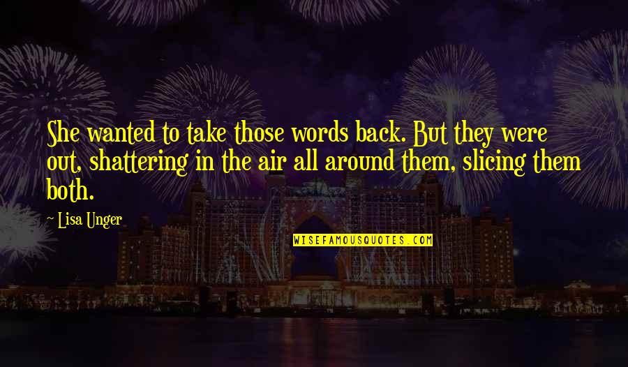 Words Have The Power Quotes By Lisa Unger: She wanted to take those words back. But