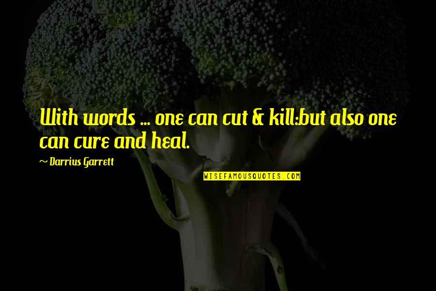 Words Heal Quotes By Darrius Garrett: With words ... one can cut & kill:but