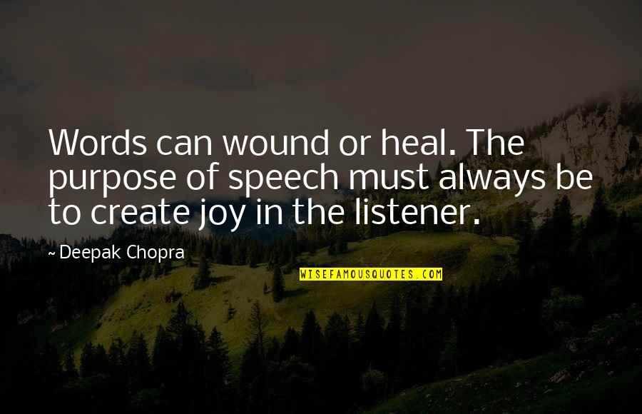 Words Heal Quotes By Deepak Chopra: Words can wound or heal. The purpose of