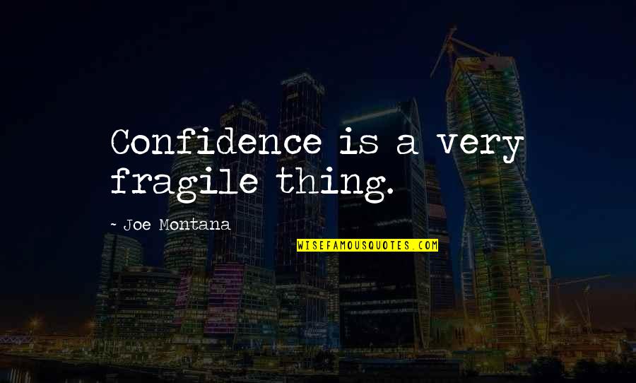 Words Hit Hard Quotes By Joe Montana: Confidence is a very fragile thing. Words Hit Hard Quotes By Joe Montana: Confidence is a very fragile thing.
