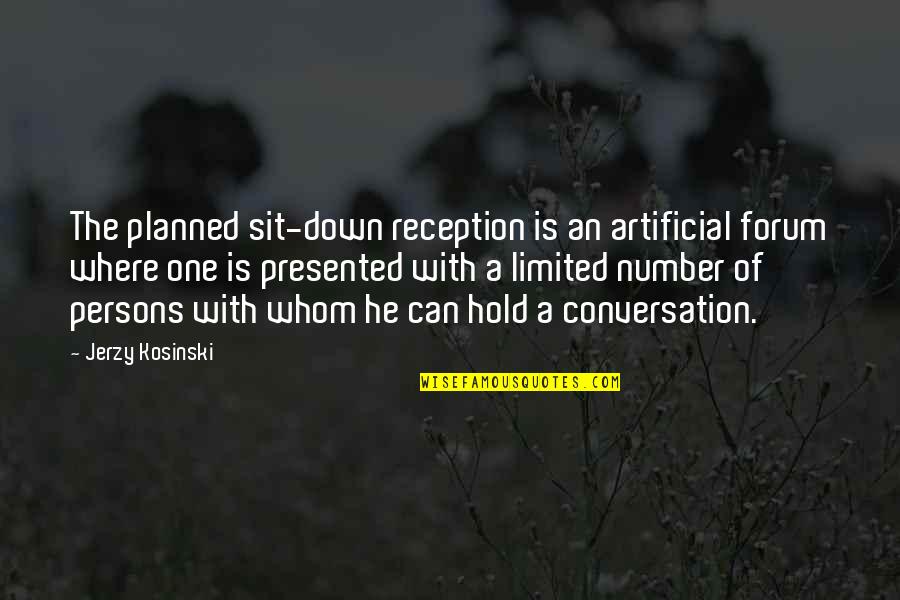 Words Hold Very Little Power Quotes By Jerzy Kosinski: The planned sit-down reception is an artificial forum