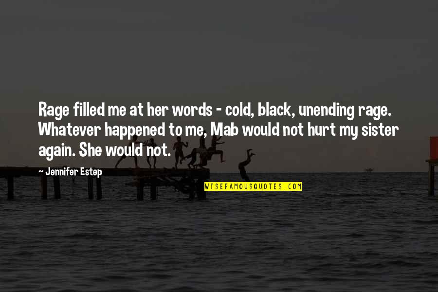 Words Hurt Me Quotes By Jennifer Estep: Rage filled me at her words - cold, Words Hurt Me Quotes By Jennifer Estep: Rage filled me at her words - cold,