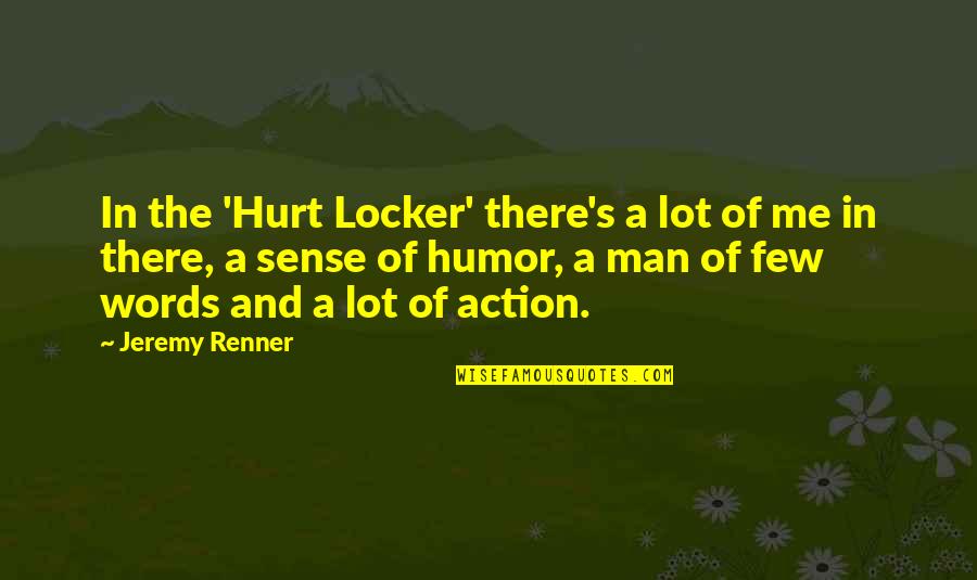 Words Hurt Me Quotes By Jeremy Renner: In the 'Hurt Locker' there's a lot of Words Hurt Me Quotes By Jeremy Renner: In the 'Hurt Locker' there's a lot of