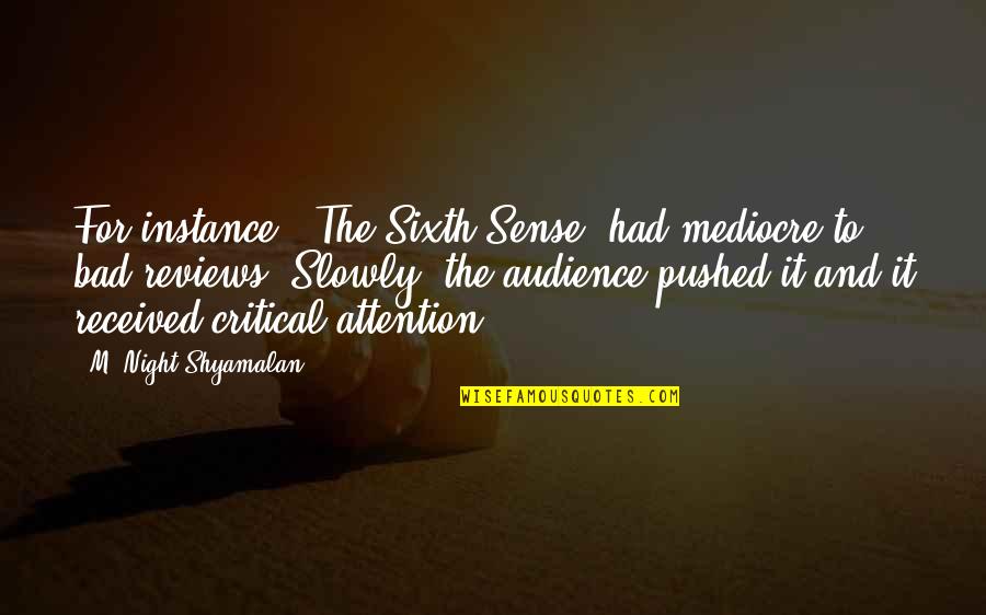 Words Hurt Me Quotes By M. Night Shyamalan: For instance, 'The Sixth Sense' had mediocre to Words Hurt Me Quotes By M. Night Shyamalan: For instance, 'The Sixth Sense' had mediocre to