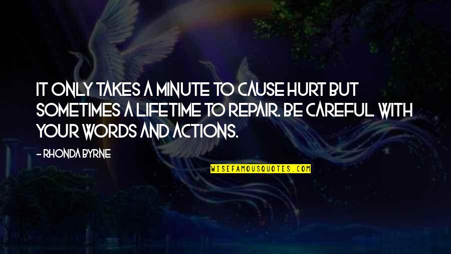 Words Hurt Most Quotes By Rhonda Byrne: It only takes a minute to cause hurt Words Hurt Most Quotes By Rhonda Byrne: It only takes a minute to cause hurt