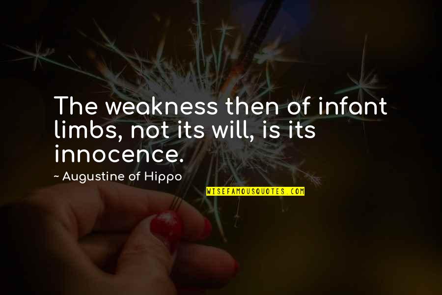 Words Hurting Feelings Quotes By Augustine Of Hippo: The weakness then of infant limbs, not its