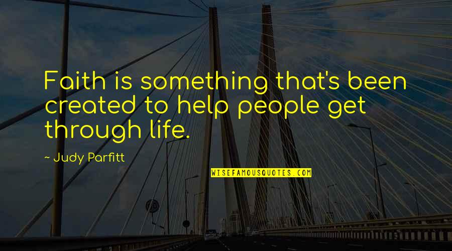Words Hurting Quotes By Judy Parfitt: Faith is something that's been created to help