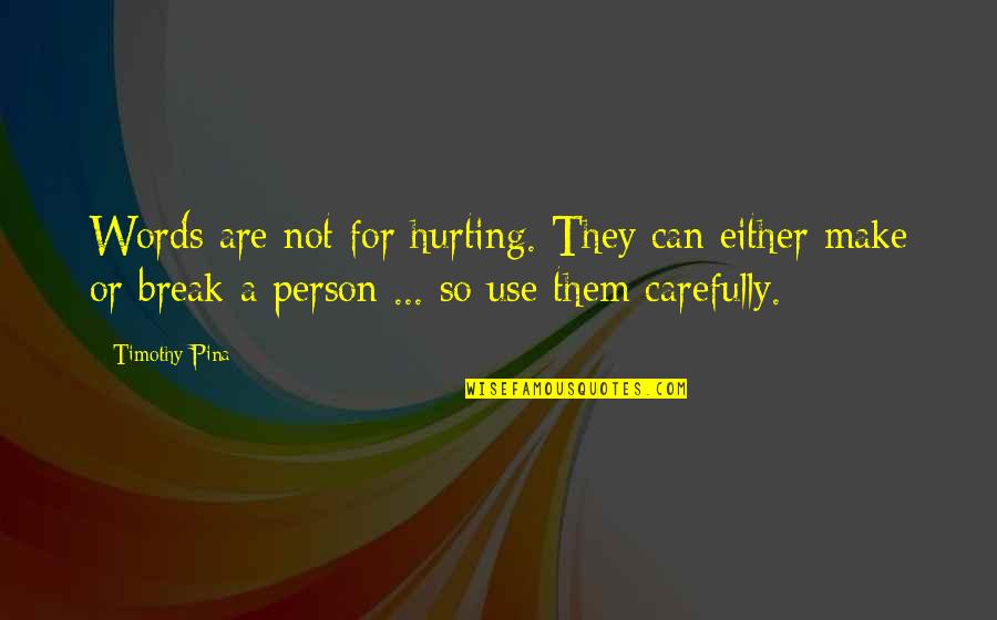 Words Hurting Quotes By Timothy Pina: Words are not for hurting. They can either Words Hurting Quotes By Timothy Pina: Words are not for hurting. They can either
