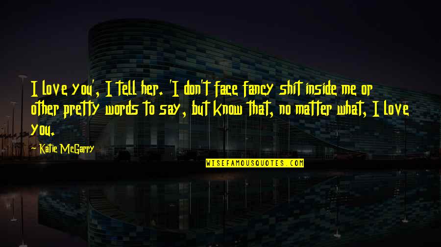 Words I Love You Quotes By Katie McGarry: I love you', I tell her. 'I don't
