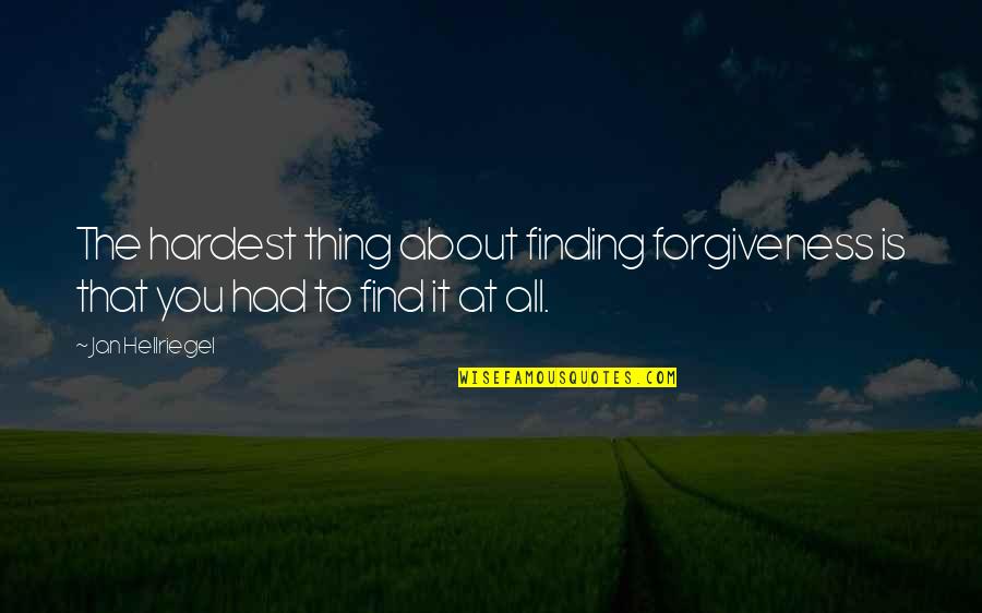 Words I Wish I Said Quotes By Jan Hellriegel: The hardest thing about finding forgiveness is that