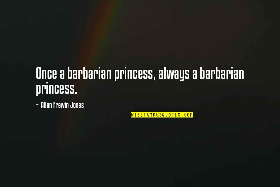 Words In Parentheses In A Quote Quotes By Allan Frewin Jones: Once a barbarian princess, always a barbarian princess.