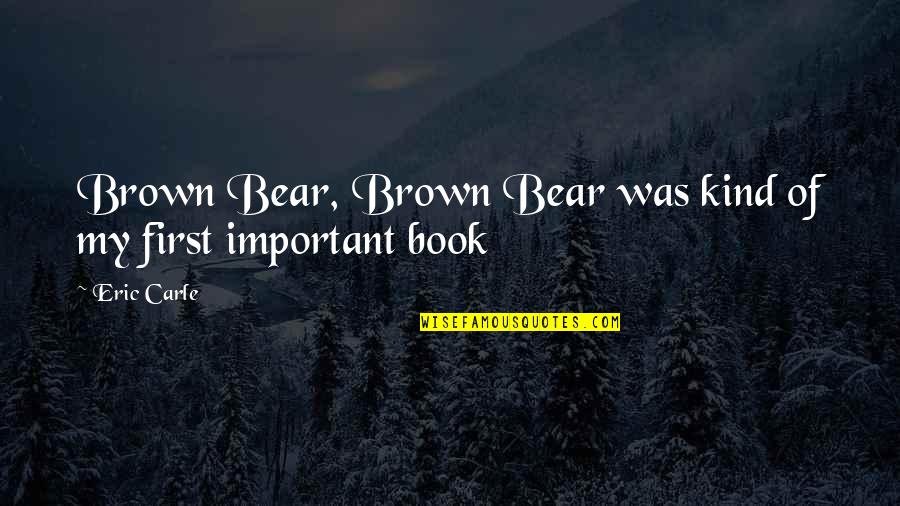 Words In Psychology Quotes By Eric Carle: Brown Bear, Brown Bear was kind of my