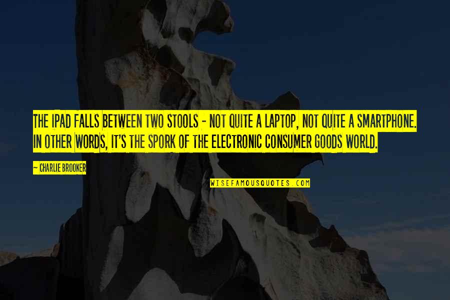 Words In Quotes By Charlie Brooker: The iPad falls between two stools - not Words In Quotes By Charlie Brooker: The iPad falls between two stools - not
