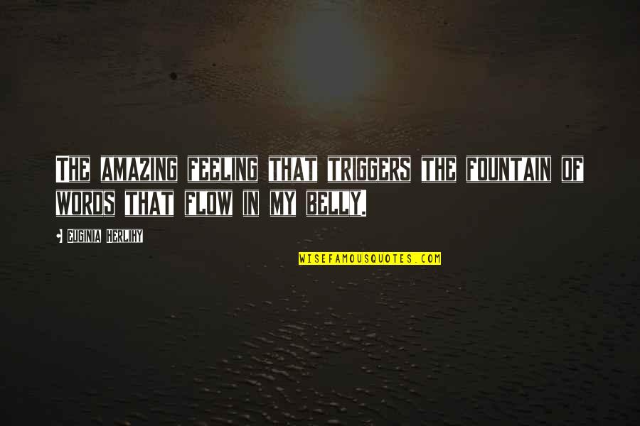 Words In Quotes By Euginia Herlihy: The amazing feeling that triggers the fountain of