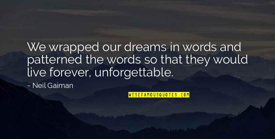 Words In Quotes By Neil Gaiman: We wrapped our dreams in words and patterned Words In Quotes By Neil Gaiman: We wrapped our dreams in words and patterned