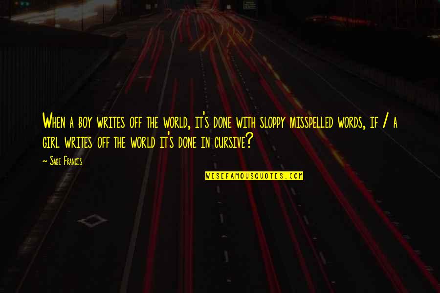 Words In Quotes By Sage Francis: When a boy writes off the world, it's Words In Quotes By Sage Francis: When a boy writes off the world, it's