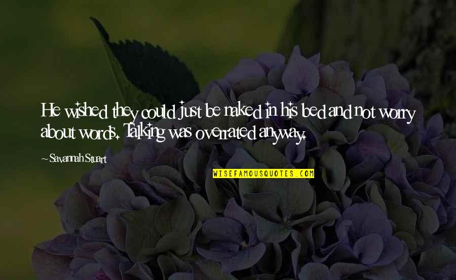 Words In Quotes By Savannah Stuart: He wished they could just be naked in Words In Quotes By Savannah Stuart: He wished they could just be naked in