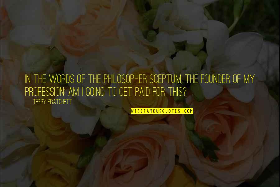 Words In Quotes By Terry Pratchett: In the words of the philosopher Sceptum, the Words In Quotes By Terry Pratchett: In the words of the philosopher Sceptum, the