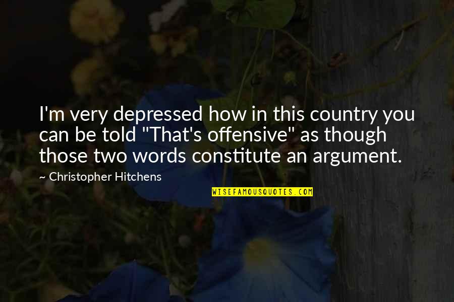 Words In Silence Quotes By Christopher Hitchens: I'm very depressed how in this country you