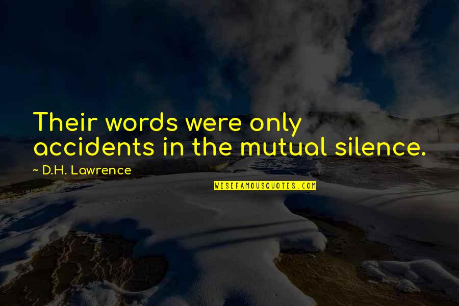 Words In Silence Quotes By D.H. Lawrence: Their words were only accidents in the mutual
