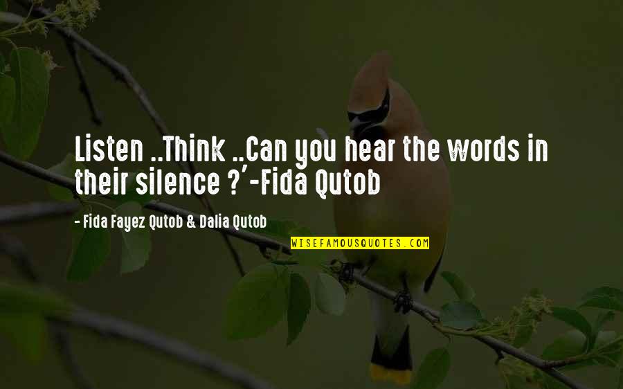 Words In Silence Quotes By Fida Fayez Qutob & Dalia Qutob: Listen ..Think ..Can you hear the words in Words In Silence Quotes By Fida Fayez Qutob & Dalia Qutob: Listen ..Think ..Can you hear the words in