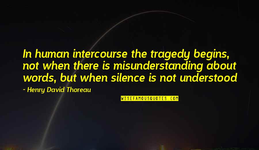 Words In Silence Quotes By Henry David Thoreau: In human intercourse the tragedy begins, not when Words In Silence Quotes By Henry David Thoreau: In human intercourse the tragedy begins, not when