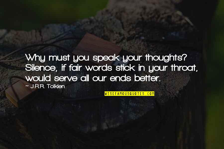 Words In Silence Quotes By J.R.R. Tolkien: Why must you speak your thoughts? Silence, if Words In Silence Quotes By J.R.R. Tolkien: Why must you speak your thoughts? Silence, if