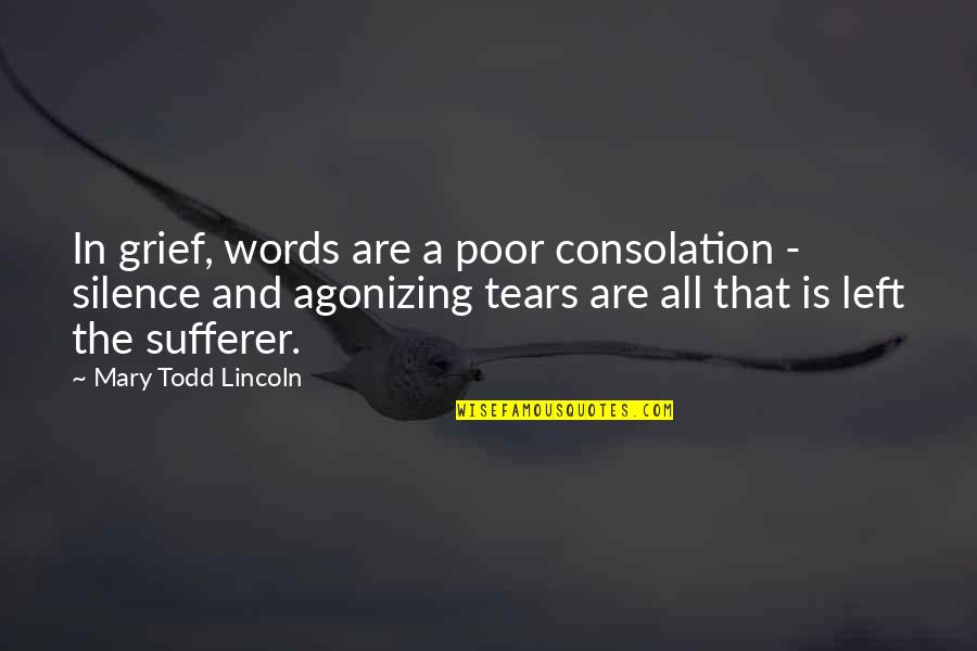 Words In Silence Quotes By Mary Todd Lincoln: In grief, words are a poor consolation -