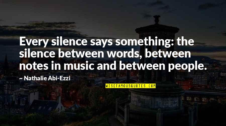 Words In Silence Quotes By Nathalie Abi-Ezzi: Every silence says something: the silence between words,