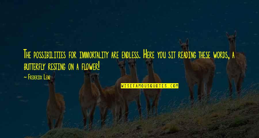 Words Inspirational Quotes By Frederick Lenz: The possibilities for immortality are endless. Here you